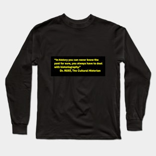 The Cultural Historian Dr. RGST's Quote Long Sleeve T-Shirt